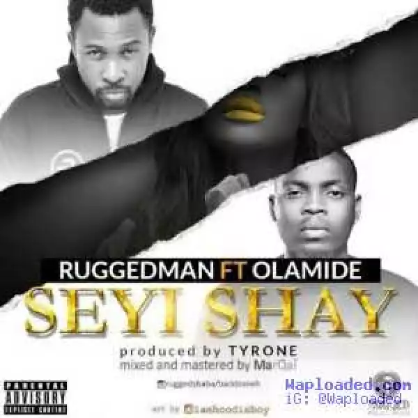 Ruggedman - Seyi Shay  ft. Olamide